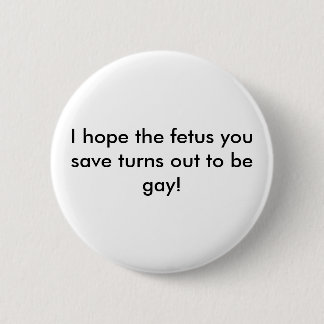 Badge Rond 5 Cm J'espère que le foetus que vous sauvez s'avère
