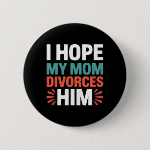 Badge Rond 5 Cm J'espère que ma mère divorce d'avec lui Anti-Trump