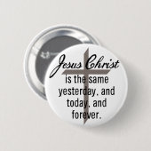 Badge Rond 5 Cm Jésus est le même pour toujours (Devant & derrière)