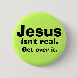 Badge Rond 5 Cm Jésus n'est pas vrai