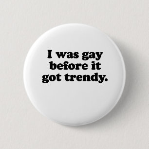BADGE ROND 5 CM J'ÉTAIS GAY AVANT    TOUJOURS