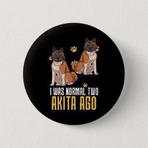 Badge Rond 5 Cm J'Étais Normal Il Y A Deux Akita