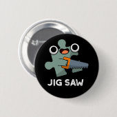 Badge Rond 5 Cm Jig Saw Funny Jigsaw Tool Pun Dark BG (Devant & derrière)