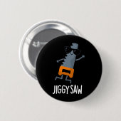 Badge Rond 5 Cm Jiggy Saw Funny Dancing Tool Pun Dark BG (Devant & derrière)
