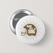 Badge Rond 5 Cm Jouer comme roi (Devant & derrière)