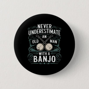 Badge Rond 5 Cm Joueur De Banjo Ne Sous-Estime Jamais Un Vieux Hom