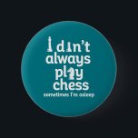 Badge Rond 5 Cm Joueur d'échecs amusant Je ne joue pas toujours au<br><div class="desc">Je ne joue pas toujours aux échecs. Parfois, je dors. Amusant jeu d'échecs vintage pour ceux qui aiment jouer aux échecs. Marchandises de jeu de société stratégique cool pour les amateurs d'échecs et membre du club d'échecs. Parfait pour les geeks et les nerds qui participent au match d'échecs, au tournoi...</div>