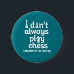 Badge Rond 5 Cm Joueur d'échecs amusant Je ne joue pas toujours au<br><div class="desc">Je ne joue pas toujours aux échecs. Parfois, je dors. Amusant jeu d'échecs vintage pour ceux qui aiment jouer aux échecs. Marchandises de jeu de société stratégique cool pour les amateurs d'échecs et membre du club d'échecs. Parfait pour les geeks et les nerds qui participent au match d'échecs, au tournoi...</div>