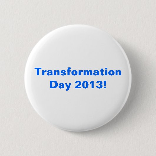 Badge Rond 5 Cm Jour 2013 de transformation ! (Devant)