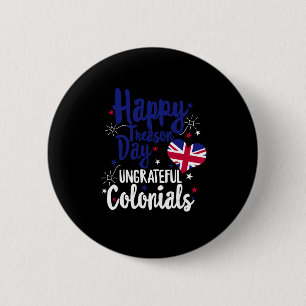 Badge Rond 5 Cm Joyeuse Fête de la Trahison Colonies Ingrates Indé