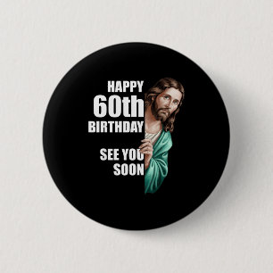 Badge Rond 5 Cm Joyeux 60e Anniversaire À Bientôt Jésus Design