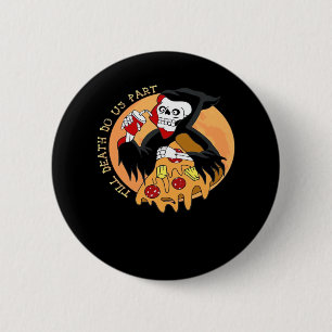 Badge Rond 5 Cm Jusqu'À Ce Que La Mort Nous Fasse Part. Pizza Fore