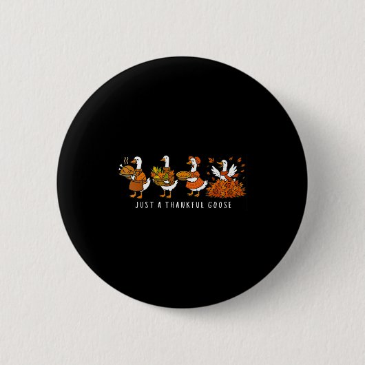 Badge Rond 5 Cm Just A Thankful Goose Funny Silly Goose Thanksgivi (Devant)