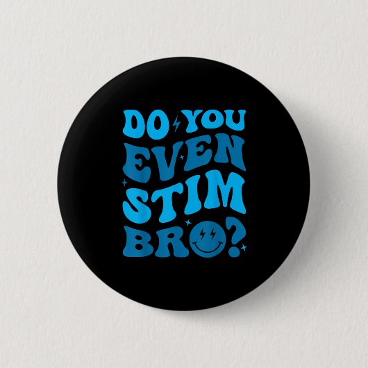 Badge Rond 5 Cm Just Keep Stimming Autism Do You Even Stim Bro Neu (Devant)
