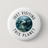 Badge Rond 5 Cm Juste En Visitant Cette Planète (Devant)