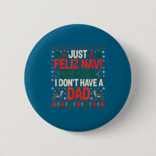 Badge Rond 5 Cm Juste Feliz Navi Parce Que Je N'Ai Pas De Papa Our