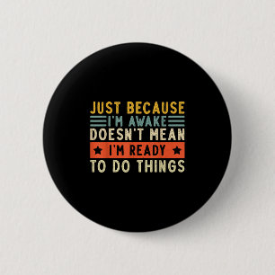 Badge Rond 5 Cm Juste Parce Que Je Me Réveille Femmes Hommes Drôle