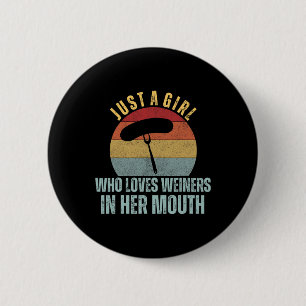 Badge Rond 5 Cm Juste Une Fille Qui Aime Les Weiners Dans Sa Bouch