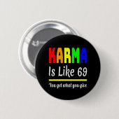 Badge Rond 5 Cm karma You Get What You Give Funny (Devant & derrière)