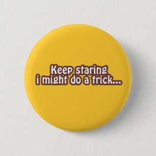 Badge Rond 5 Cm Keep staring i might do a trick