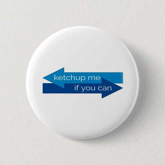 Badge Rond 5 Cm Ketchup me si vous pouvez filmer pun/blague (Devant)