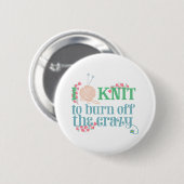 Badge Rond 5 Cm Knitting Humor | I Knit to Burn off the Crazy (Devant & derrière)