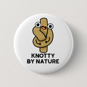 Badge Rond 5 Cm Knotty By Nature Funny Knot Pun