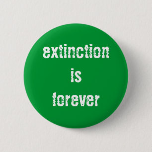 Badge Rond 5 Cm La "extinction est pour toujours" bouton