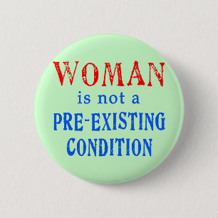 Badge Rond 5 Cm La femme n'est pas une condition pré existante