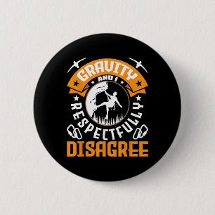 Badge Rond 5 Cm La gravité et moi sommes en désaccord respectueux