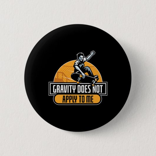 Badge Rond 5 Cm La gravité ne s'applique pas à moi skateboard cool (Devant)