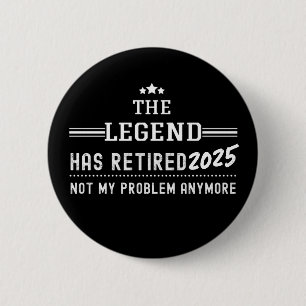 Badge Rond 5 Cm La Légende a pris sa retraite 2025 – Plus mon prob