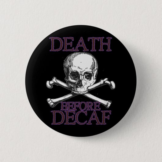 Badge Rond 5 Cm La mort avant Decaf (Devant)