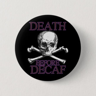 Badge Rond 5 Cm La mort avant Decaf