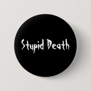 Badge Rond 5 Cm La mort stupide d'histoires horribles