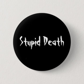 Badge Rond 5 Cm La mort stupide d'histoires horribles