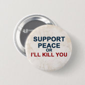 Badge Rond 5 Cm La paix ou moi de soutien vous tuera (Devant & derrière)