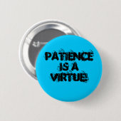 Badge Rond 5 Cm La patience est une vertu ! (Devant & derrière)