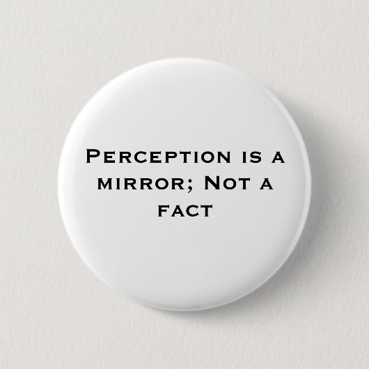 Badge Rond 5 Cm La perception est un miroir ; Pas un fait (Devant)