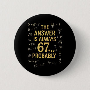 Badge Rond 5 Cm La réponse est toujours 67 Probablement professeur