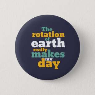 Badge Rond 5 Cm La rotation de la Terre fait mon jeu d'astronomie 
