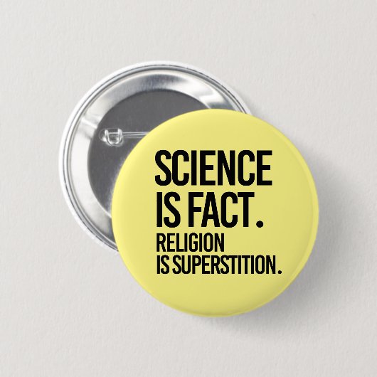 BADGE ROND 5 CM LA SCIENCE EST UN FAIT. LA RELIGION EST LA SUPERST (Devant & derrière)