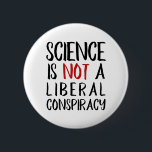 Badge Rond 5 Cm La Science n'est pas un noir et un rouge libéraux<br><div class="desc">La " Science n'est pas une conspiration libérale" est une déclaration que nous entendons de plus en plus de nos jours, ce qui avec la prédominance de quelque chose savent maintenant en tant que "faits alternatifs". Assez incroyable, réellement. Vous ne devez pas être un Démocrate ou des partis politiques importants...</div>