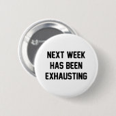 Badge Rond 5 Cm La semaine prochaine épuisant (Devant & derrière)