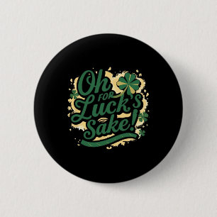 Badge Rond 5 Cm La St Patrick's Day drôle oh pour l'amour de la ch