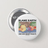 Badge Rond 5 Cm La terre de blâme elle a beaucoup de défauts (la (Devant & derrière)