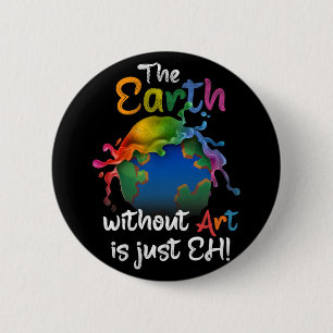 Badge Rond 5 Cm La Terre Sans Art Est Juste Eh - Jour des terres -