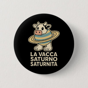 Badge Rond 5 Cm La Vacca Saturno Saturnita Drôle de Brainrot Itali