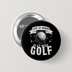 Badge Rond 5 Cm La vie est courte. Jouez plus au golf