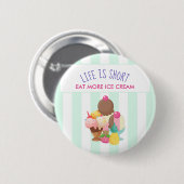 Badge Rond 5 Cm La vie est courte Manger plus de glace Crème (Devant & derrière)
